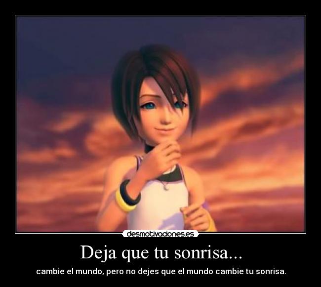 Deja que tu sonrisa... - cambie el mundo, pero no dejes que el mundo cambie tu sonrisa.