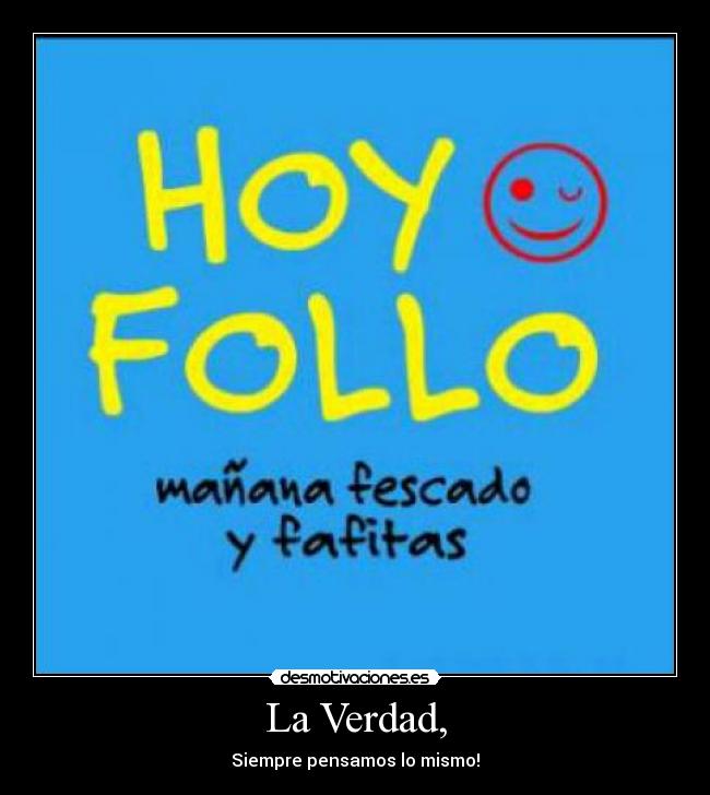 La Verdad, - Siempre pensamos lo mismo!