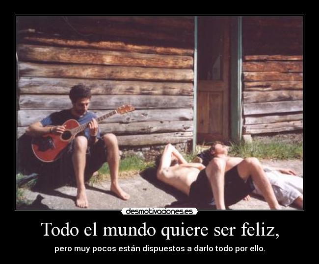 Todo el mundo quiere ser feliz, - 