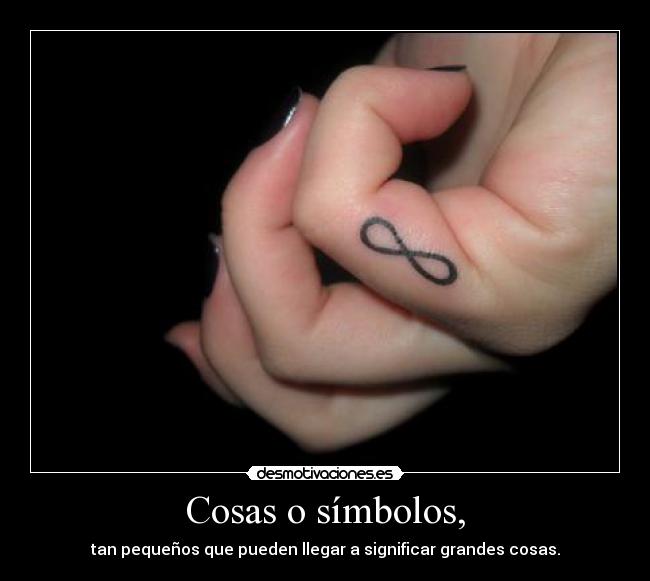 Cosas o símbolos, - tan pequeños que pueden llegar a significar grandes cosas.