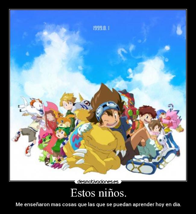 Estos niños. - Me enseñaron mas cosas que las que se puedan aprender hoy en día.