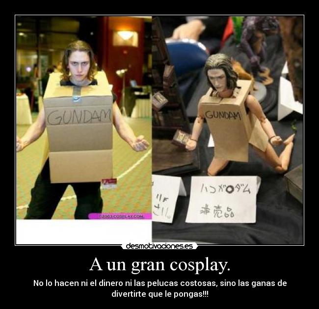 A un gran cosplay. - No lo hacen ni el dinero ni las pelucas costosas, sino las ganas de
divertirte que le pongas!!!