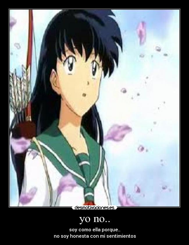yo no.. - soy como ella porque..
no soy honesta con mi sentimientos