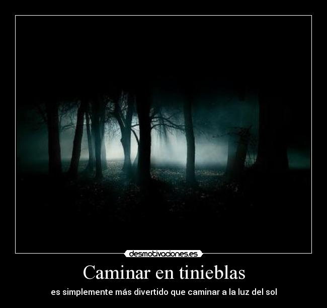 Caminar en tinieblas - es simplemente más divertido que caminar a la luz del sol
