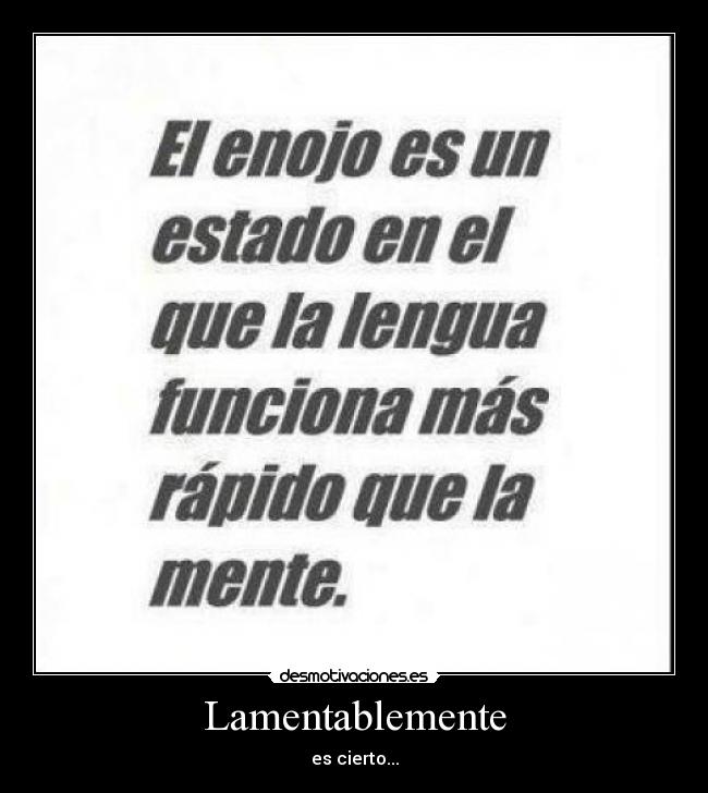 Lamentablemente - es cierto...