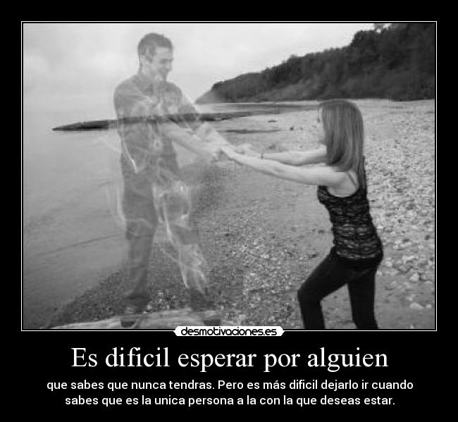 Es dificil esperar por alguien - 