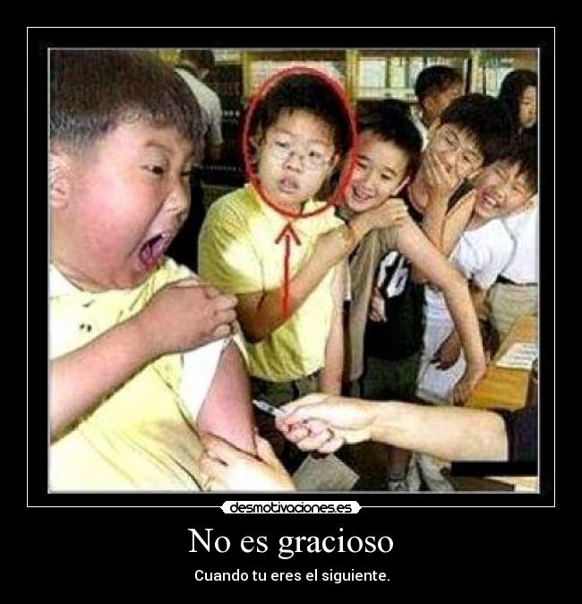 No es gracioso - Cuando tu eres el siguiente.
