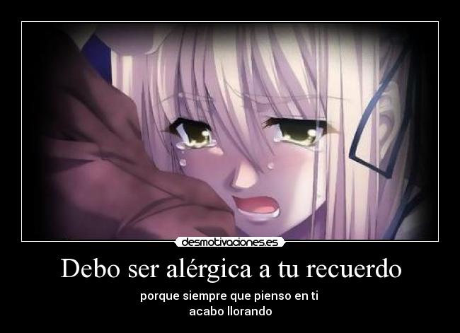 Debo ser alérgica a tu recuerdo -