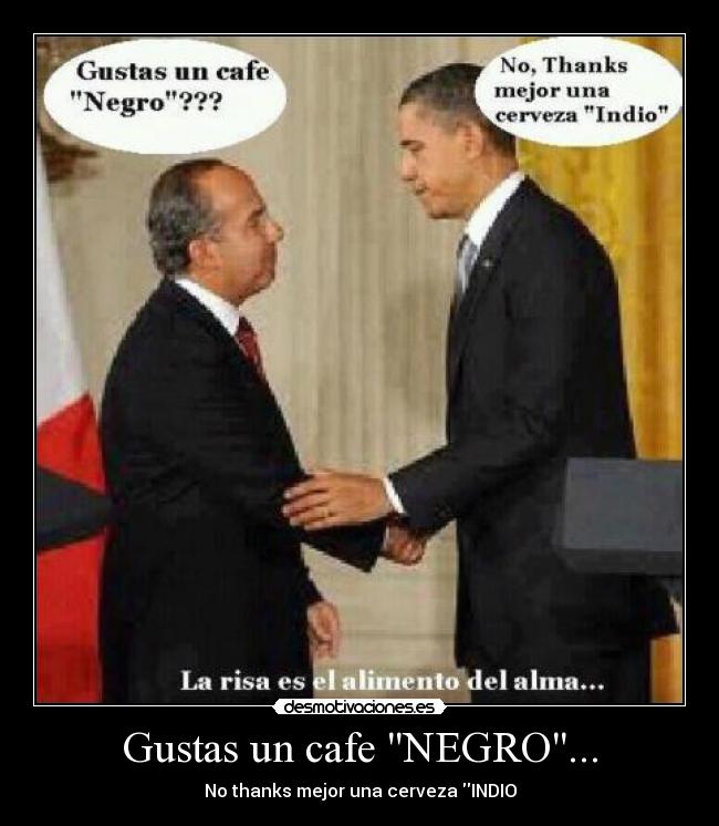 Gustas un cafe NEGRO... - No thanks mejor una cerveza INDIO
