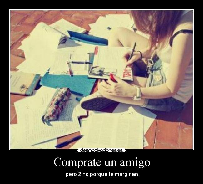 Comprate un amigo - pero 2 no porque te marginan