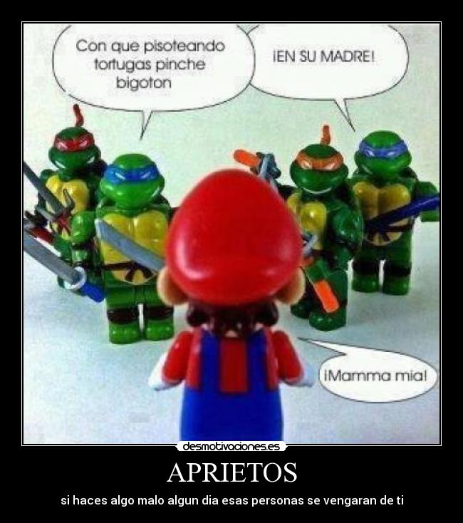 APRIETOS - si haces algo malo algun dia esas personas se vengaran de ti