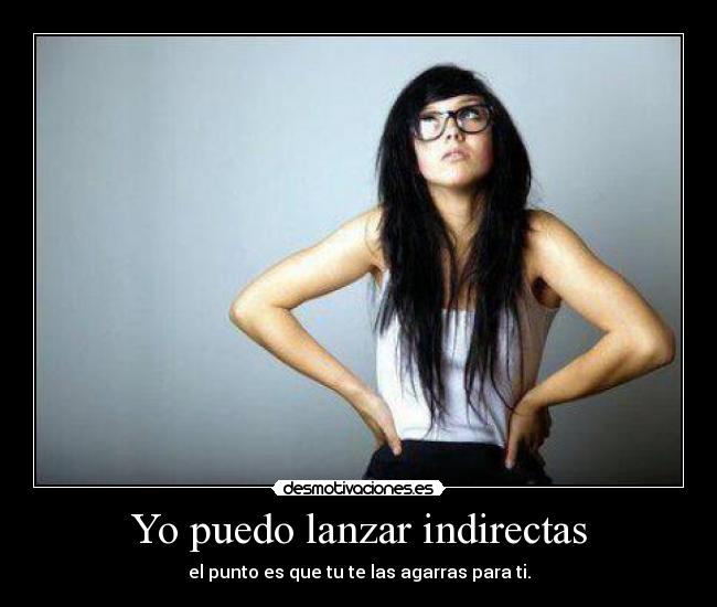 Yo puedo lanzar indirectas - 