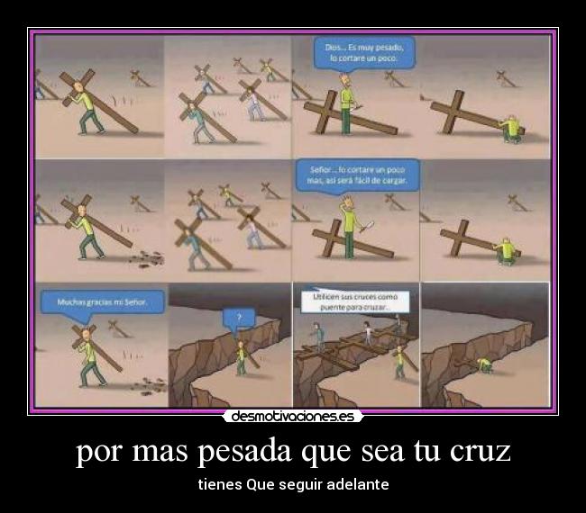 por mas pesada que sea tu cruz - tienes Que seguir adelante