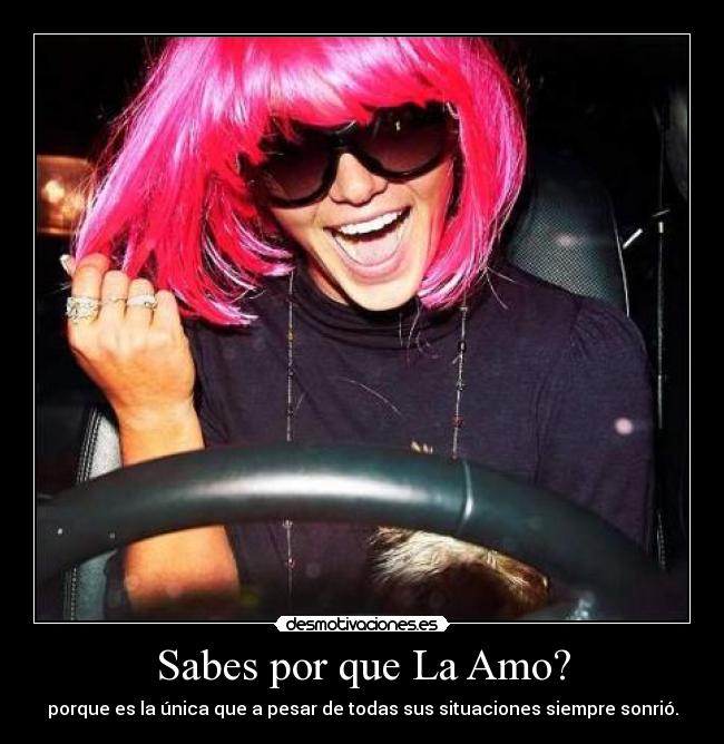 Sabes por que La Amo? -