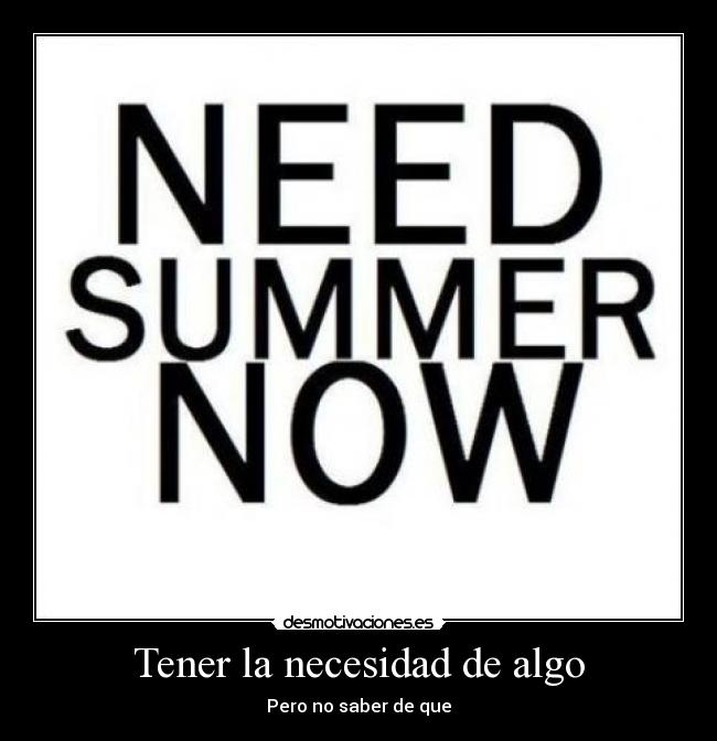 Tener la necesidad de algo -