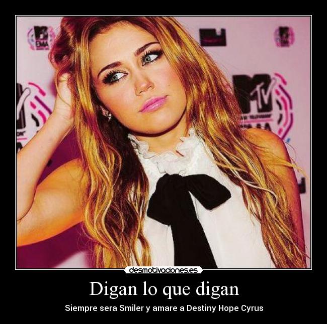 Digan lo que digan - Siempre sera Smiler y amare a Destiny Hope Cyrus