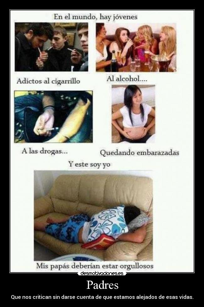 Padres - Que nos critican sin darse cuenta de que estamos alejados de esas vidas.