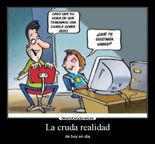 La cruda realidad - de hoy en dia