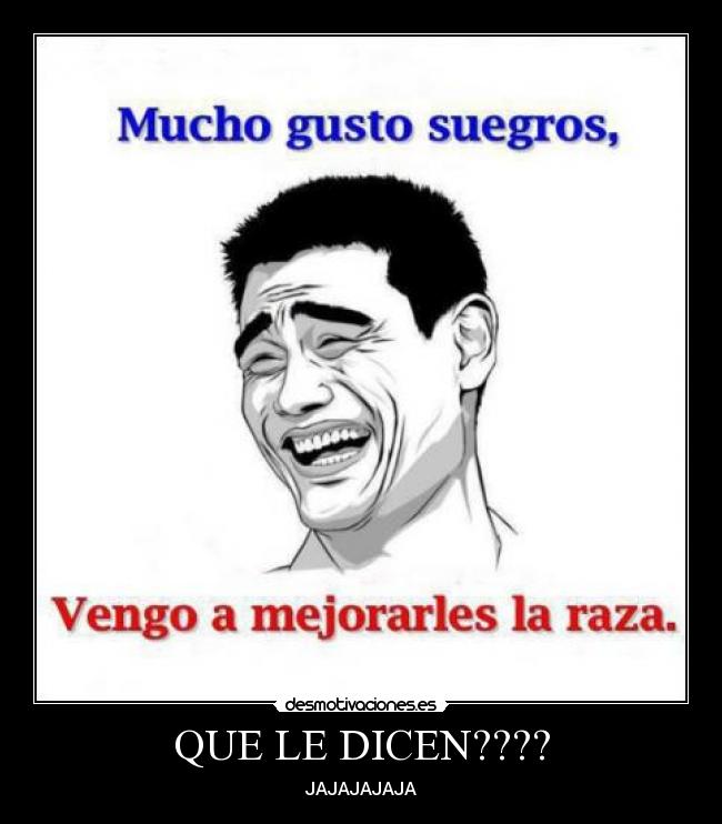 QUE LE DICEN???? - JAJAJAJAJA