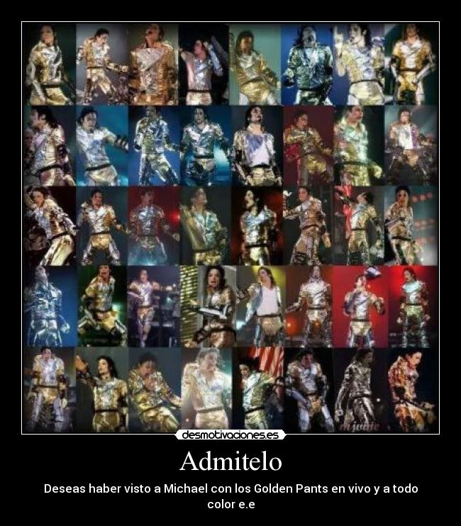 Admitelo - Deseas haber visto a Michael con los Golden Pants en vivo y a todo color e.e♥