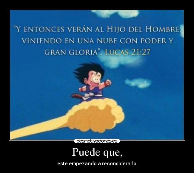 Puede que, - esté empezando a reconsiderarlo.