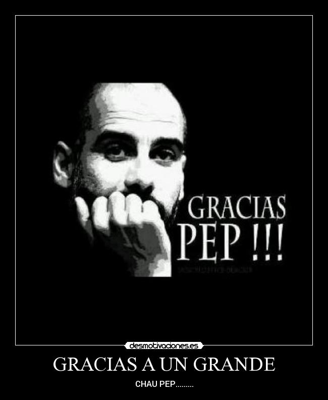 GRACIAS A UN GRANDE - CHAU PEP.........