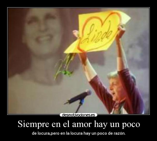 Siempre en el amor hay un poco - de locura,pero en la locura hay un poco de razón.