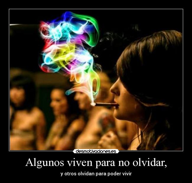 Algunos viven para no olvidar, -