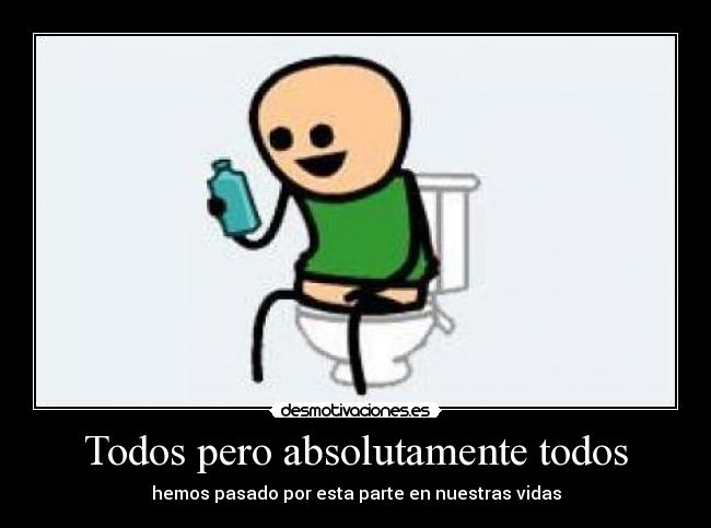 Todos pero absolutamente todos -