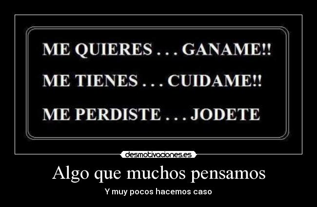 Algo que muchos pensamos - Y muy pocos hacemos caso