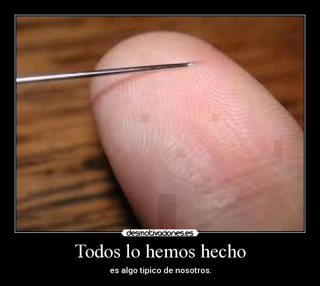 Todos lo hemos hecho - es algo tipico de nosotros.