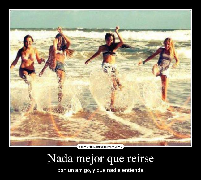 Nada mejor que reirse - con un amigo, y que nadie entienda.