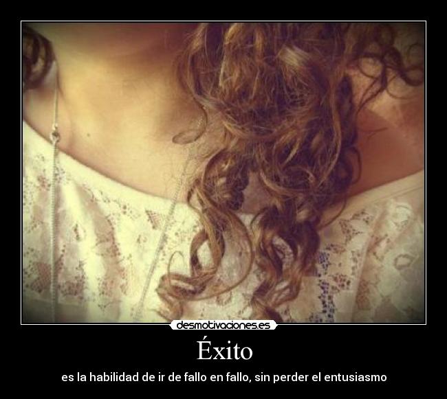 Éxito - es la habilidad de ir de fallo en fallo, sin perder el entusiasmo
