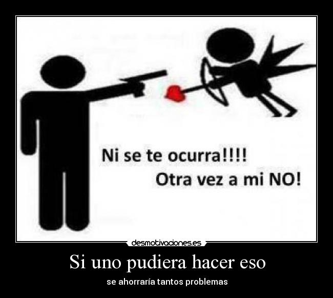 carteles amor pareja problemas romance cupido aaaahhhhh disparar corazon desmotivaciones