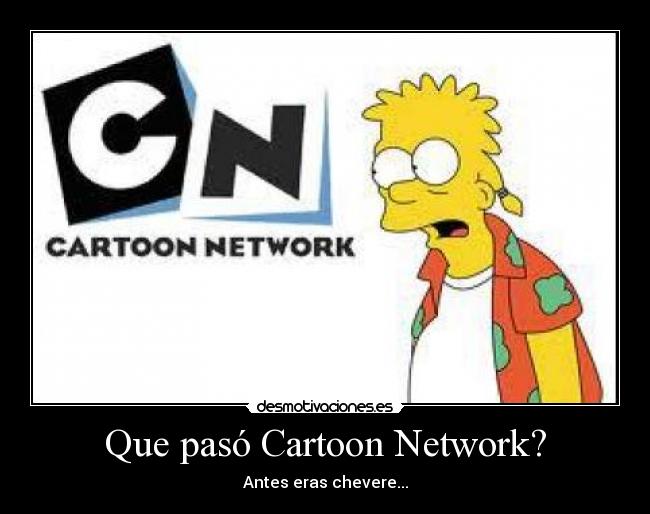 Que pasó Cartoon Network? - Antes eras chevere...