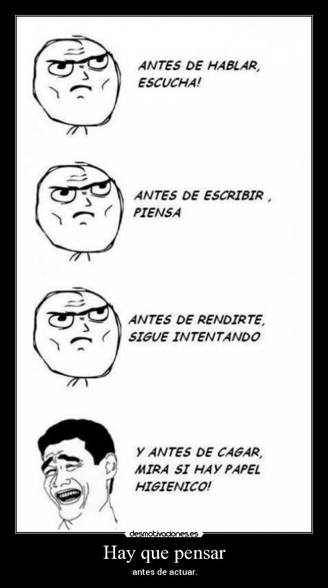 Hay que pensar - antes de actuar.