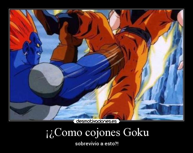 ¡¿Como cojones Goku - 