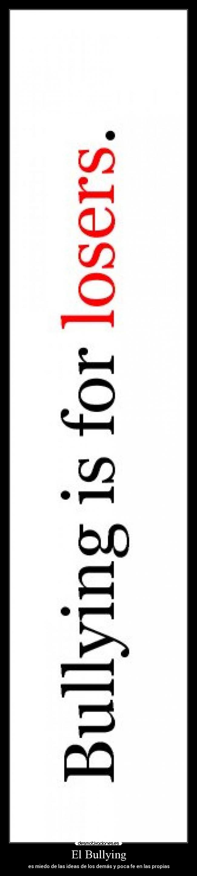 El Bullying - es miedo de las ideas de los demás y poca fe en las propias