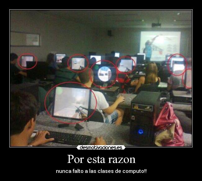 Por esta razon - nunca falto a las clases de computo!!