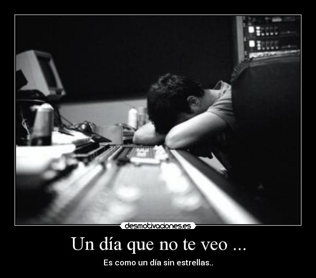 Un día que no te veo ... -