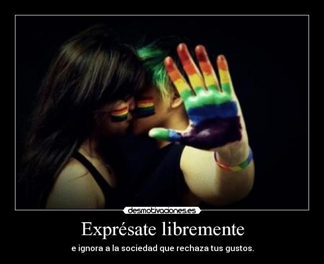 Exprésate libremente - e ignora a la sociedad que rechaza tus gustos.
