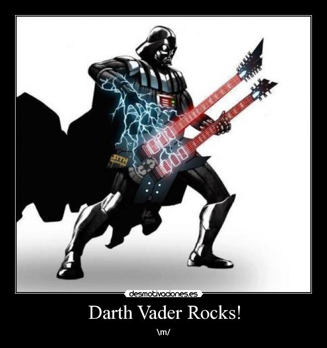 Darth Vader Rocks! - \m/