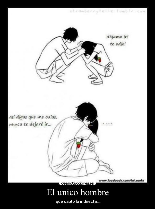 El unico hombre - que capto la indirecta...