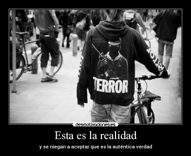 Esta es la realidad - y se niegan a aceptar que es la auténtica verdad