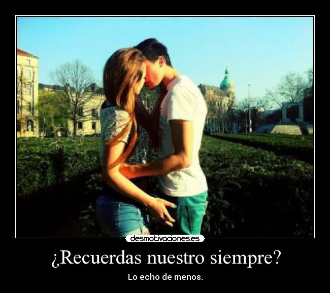 ¿Recuerdas nuestro siempre? -