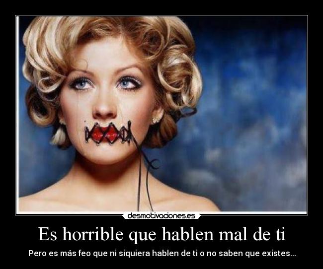 Es horrible que hablen mal de ti -