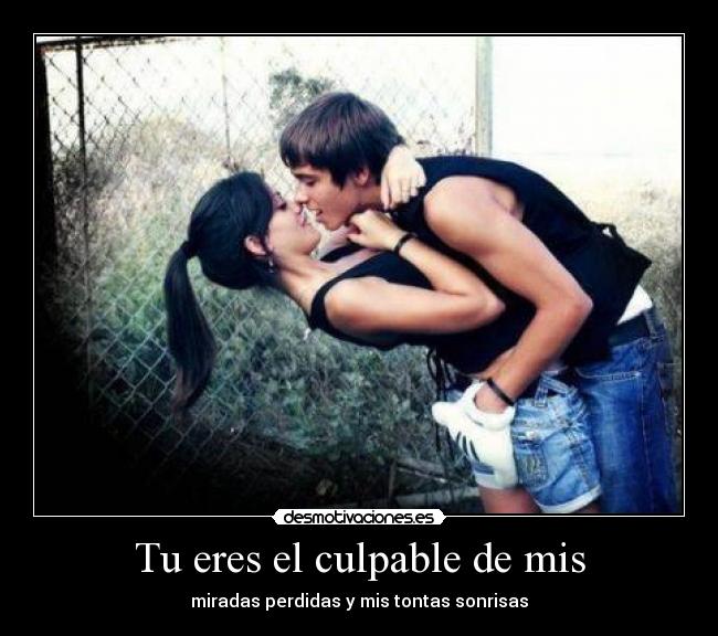 Tu eres el culpable de mis -