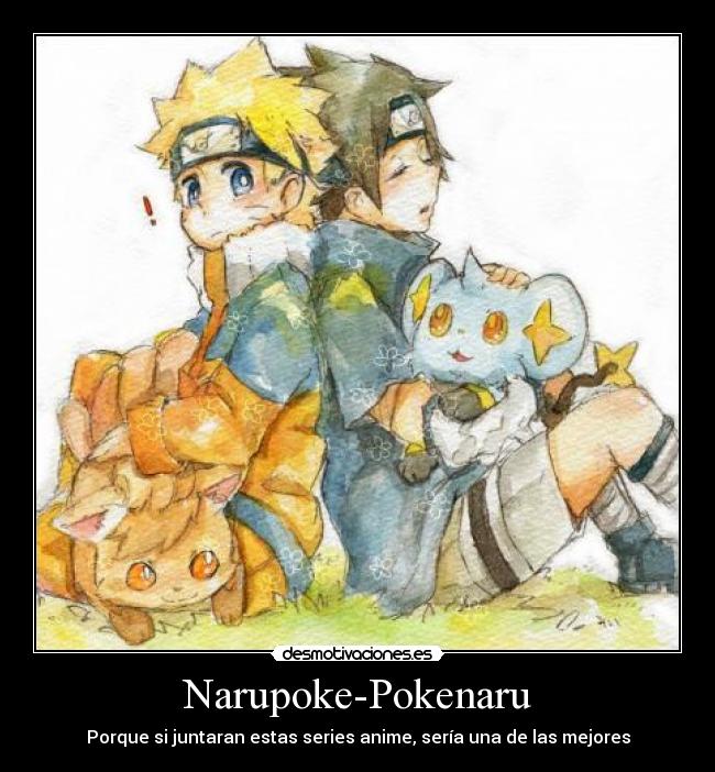 Narupoke-Pokenaru - Porque si juntaran estas series anime, sería una de las mejores