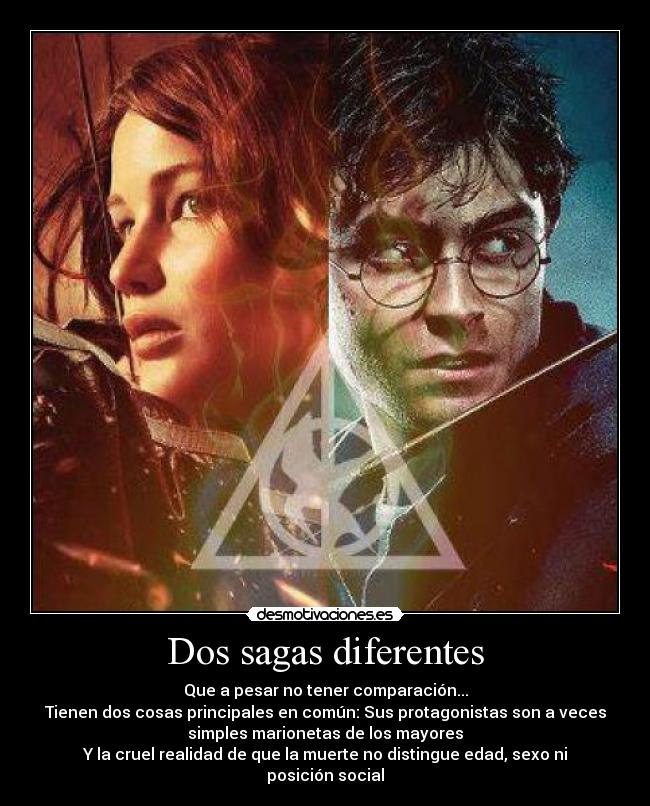 Dos sagas diferentes - Que a pesar no tener comparación...
Tienen dos cosas principales en común: Sus protagonistas son a veces
simples marionetas de los mayores
Y la cruel realidad de que la muerte no distingue edad, sexo ni
posición social
