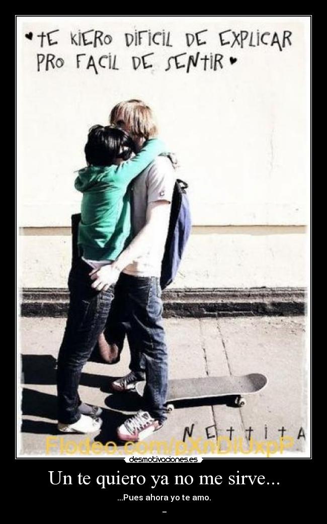 Un te quiero ya no me sirve... - 